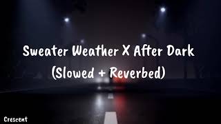 After Dark x Sweater Weather (Slowed + Reverb)