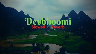 Devbhoomi (Slowed + Reverb)